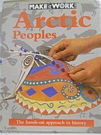 Arctic Peoples (Make It Work! History Series) (Hardcover)