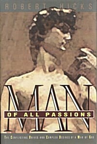 Man of All Passions: The Conflicting Drives and Complex Desires of a Man of God (Hardcover, First Edition)