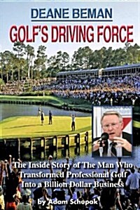 Deane Beman: Golfs Driving Force (Paperback)