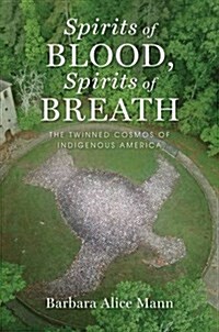 Spirits of Blood, Spirits of Breath: The Twinned Cosmos of Indigenous America (Paperback)