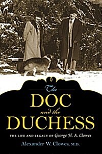 The Doc and the Duchess: The Life and Legacy of George H. A. Clowes (Hardcover)