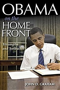 Obama on the Home Front: Domestic Policy Triumphs and Setbacks (Hardcover)