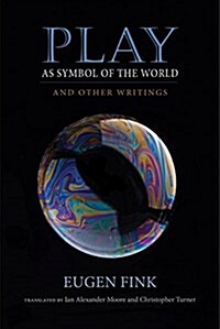 Play as Symbol of the World: And Other Writings (Hardcover)