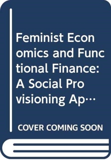 Feminist Economics and Functional Finance : A Social Provisioning Approach (Paperback)