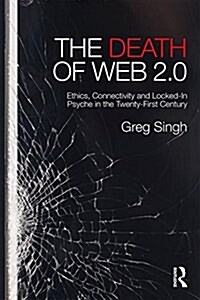The Death of Web 2.0 : Ethics, Connectivity and Recognition in the Twenty-First Century (Paperback)
