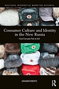 Consumer Culture, Branding and Identity in the New Russia : From Five-Year Plan to 4x4 (Hardcover)