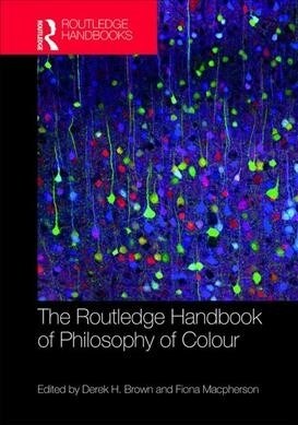 The Routledge Handbook of Philosophy of Colour (Hardcover)
