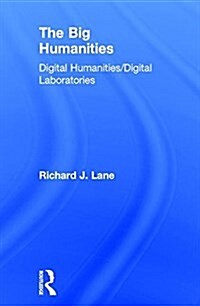 The Big Humanities : Digital Humanities/Digital Laboratories (Hardcover)
