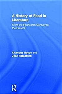 A History of Food in Literature : From the Fourteenth Century to the Present (Hardcover)