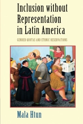 Inclusion without Representation in Latin America : Gender Quotas and Ethnic Reservations (Paperback)