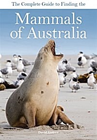 The Complete Guide to Finding the Mammals of Australia (Paperback)