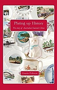 Plating Up History: The Story of Australian Souvenir China (Paperback)