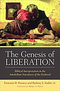 The Genesis of Liberation: Biblical Interpretation in the Antebellum Narratives of the Enslaved (Paperback)