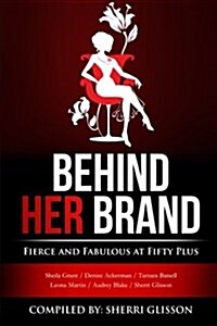 Behind Her Brand Fierce and Fabulous at Fifty Plus (Paperback)