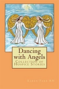 Dancing with Angels: Collection of Hospice Stories (Paperback)
