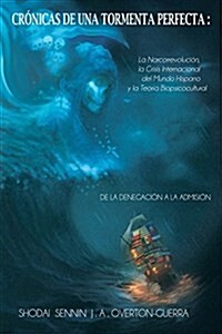 Cronicas de Una Tormenta Perfecta: La Narcorrevolucion, La Crisis Internacional del Mundo Hispano y La Teoria Biopsicocultural (Paperback)