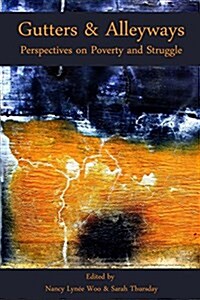 Gutters & Alleyways: Perspectives on Poverty and Struggle (Paperback)