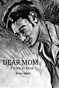 Dear Mom: A WWII Memoir (Paperback)