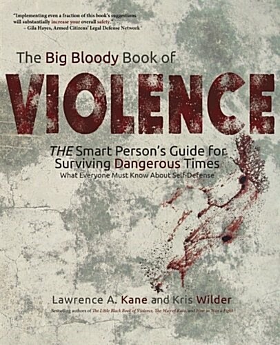 The Big Bloody Book of Violence: The Smart Persons? Guide for Surviving Dangerous Times: What Everyone Must Know about Self-Defense (Paperback)