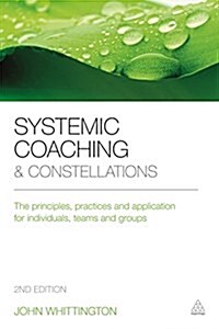 Systemic Coaching and Constellations : The Principles, Practices and Application for Individuals, Teams and Groups (Paperback, 2 Revised edition)