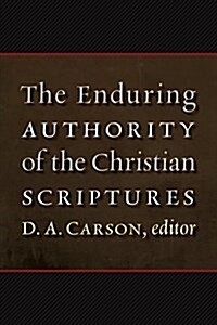 The Enduring Authority of the Christian Scriptures (Hardcover)