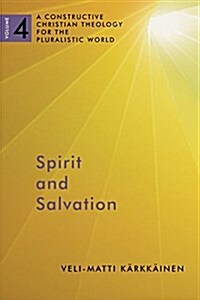 Spirit and Salvation: A Constructive Christian Theology for the Pluralistic World, Volume 4 Volume 4 (Paperback)