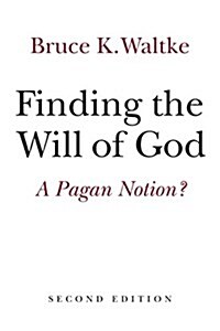 Finding the Will of God: A Pagan Notion? (Paperback, 2)
