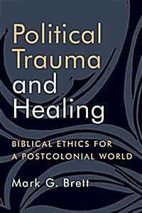 Political Trauma and Healing: Biblical Ethics for a Postcolonial World (Paperback)