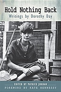 Hold Nothing Back: Writings by Dorothy Day (Paperback)