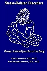 Stress-Related Disorders: Illness an Intelligent Act of the Body (Paperback)