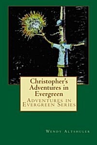 Christophers Adventures in Evergreen: The Story of a Boy and a Tree That Has Come to Life (Paperback)