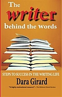 The Writer Behind the Words: Steps to Success in the Writing Life (Paperback)