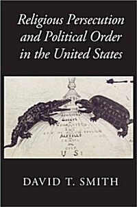 Religious Persecution and Political Order in the United States (Paperback)