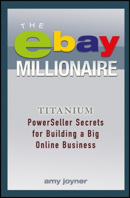 The Ebay Millionaire: Titanium Powerseller Secrets for Building a Big Online Business (Paperback)