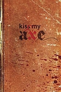 Kiss My Axe: Thirteen Warriors and an Angel of Death (Paperback)