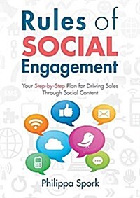 Rules of Social Engagement: Your Step-By-Step Plan for Driving Sales Through Social Content (Paperback)