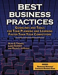 Best Business Practices: Guidelines and Tools for Team Planning and Learning Faster Than Your Competitors (Paperback)