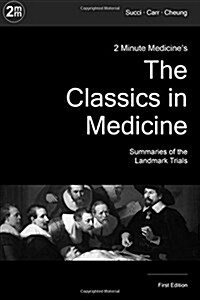 2 Minute Medicines the Classics in Medicine: Summaries of the Landmark Trials, 1e (the Classics Series) (Paperback)