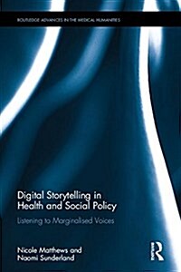 Digital Storytelling in Health and Social Policy : Listening to Marginalised Voices (Hardcover)