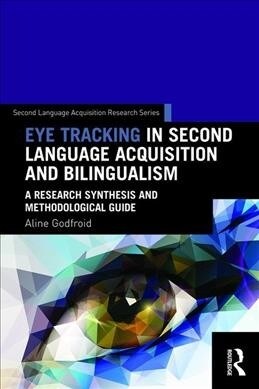 Eye tracking in second language acquisition and bilingualism : A research synthesis and methodological guide (Hardcover)