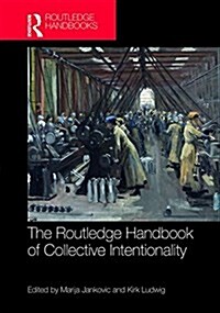 The Routledge Handbook of Collective Intentionality (Hardcover)