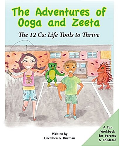 The Adventures of Ooga and Zeeta: The 12 CS: Life Tools to Thrive (Paperback)