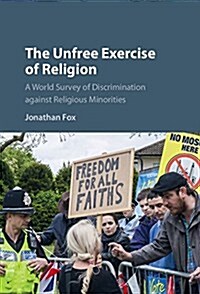 The Unfree Exercise of Religion : A World Survey of Discrimination Against Religious Minorities (Hardcover)