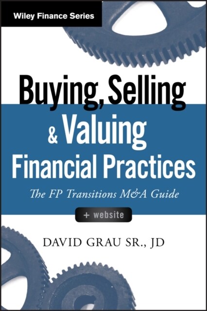 Buying, Selling, and Valuing Financial Practices, + Website: The FP Transitions M&A Guide (Hardcover)