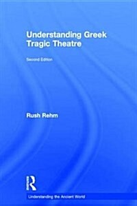 Understanding Greek Tragic Theatre (Hardcover, 2 ed)