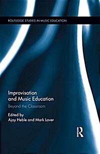 Improvisation and Music Education : Beyond the Classroom (Hardcover)