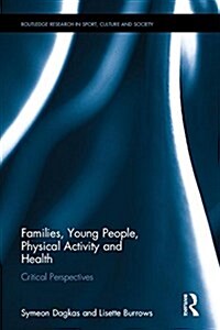 Families, Young People, Physical Activity and Health : Critical Perspectives (Hardcover)