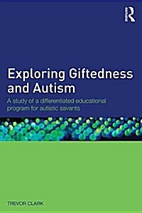 Exploring Giftedness and Autism : A Study of a Differentiated Educational Program for Autistic Savants (Paperback)