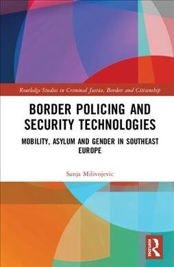 Border Policing and Security Technologies : Mobility and Proliferation of Borders in the Western Balkans (Hardcover)