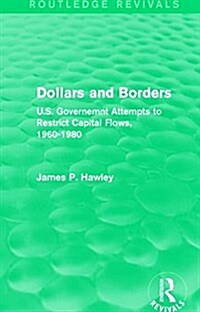 Dollars and Borders : U.S. Governemnt Attempts to Restrict Capital Flows, 1960-1980 (Hardcover)